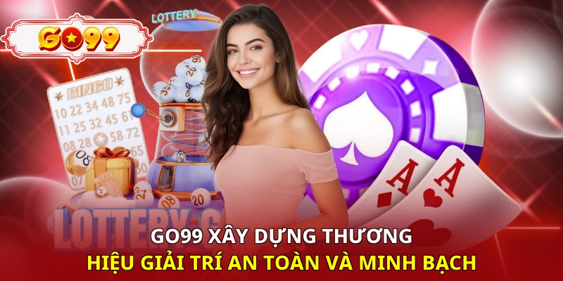 Go99 xây dựng thương hiệu giải trí an toàn và minh bạch