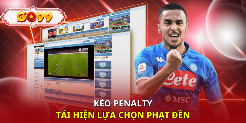 Kèo penalty tái hiện lựa chọn phạt đền