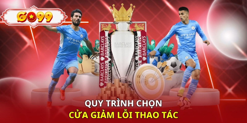 Quy trình chọn cửa giảm lỗi thao tác