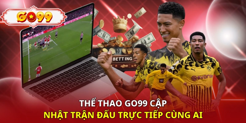 Thể thao Go99 cập nhật trận đấu trực tiếp cùng AI