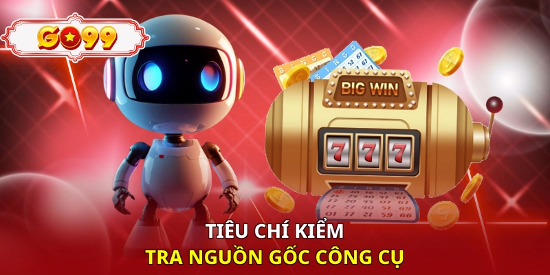 Tiêu chí kiểm tra nguồn gốc công cụ